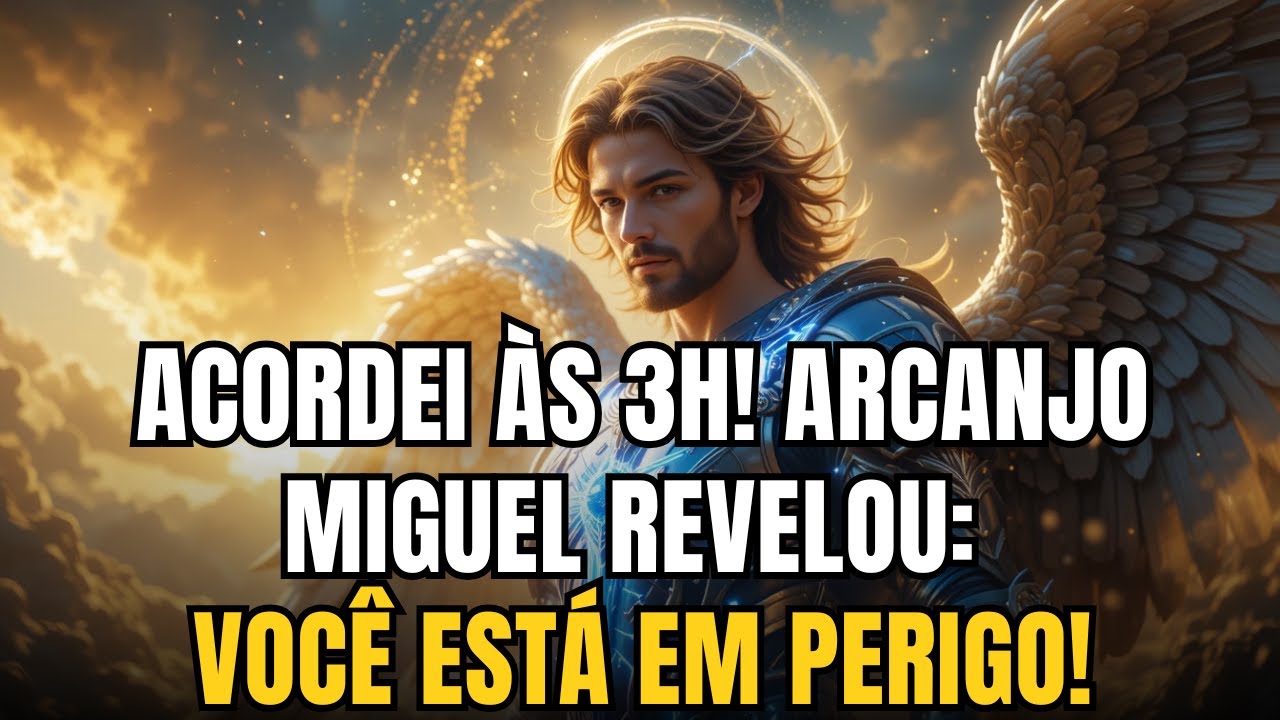 ACORDEI ÀS 3H! ARCANJO MIGUEL REVELOU: VOCÊ ESTÁ EM PERIGO!