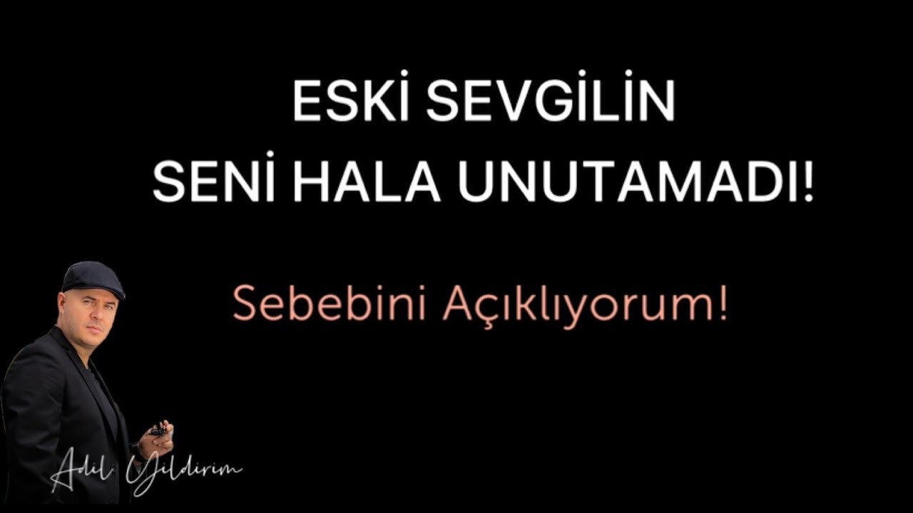 AYRILIK SONRASI ESKİ SEVGİLİNİN HALA SENİ ÖZLEDİĞİNİ GÖSTEREN İŞARETLERİ ADİL YILDIRIM AÇIKLIYOR