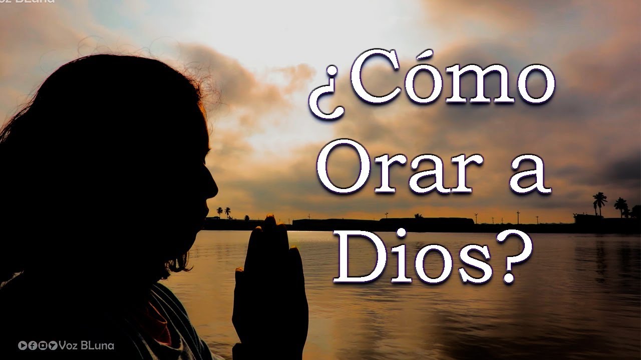 Cuando Ores a Dios, hazlo de esta manera