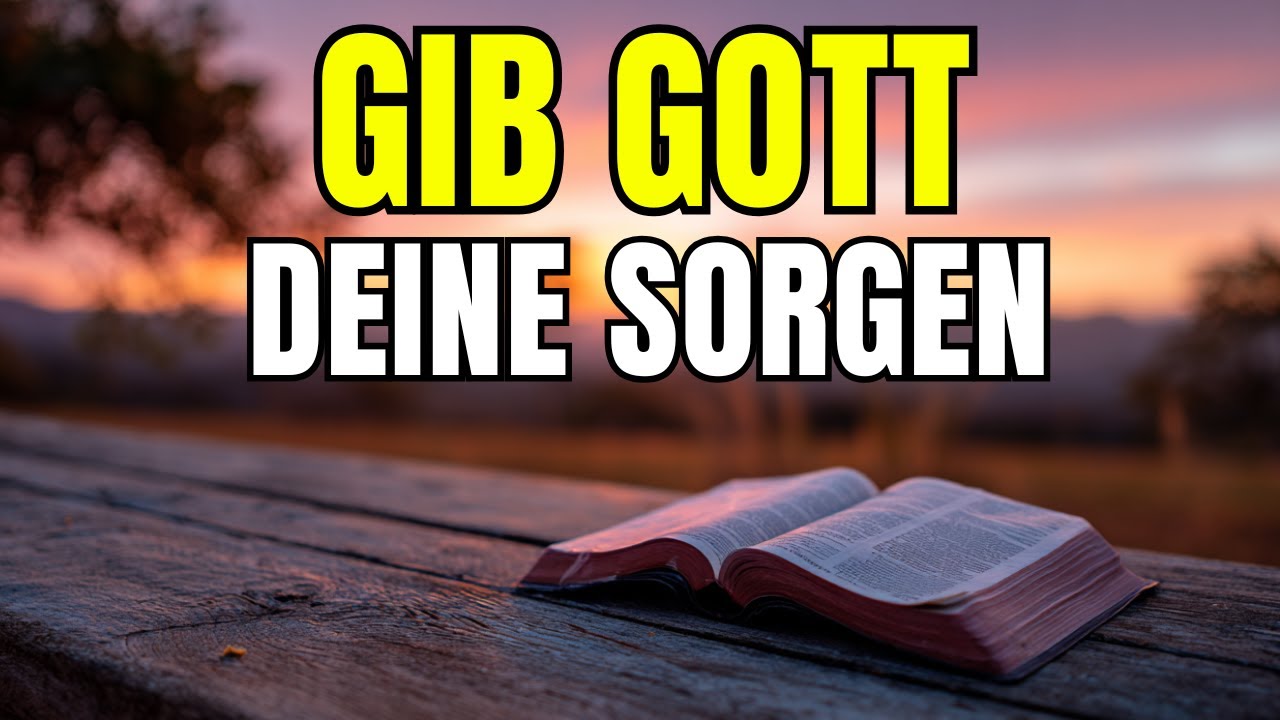 Lerne, deine Sorgen in Gottes Hände zu legen