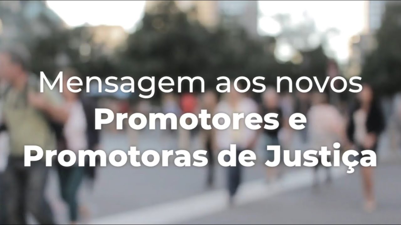 Mensagem aos novos Promotores e Promotoras de Justiça