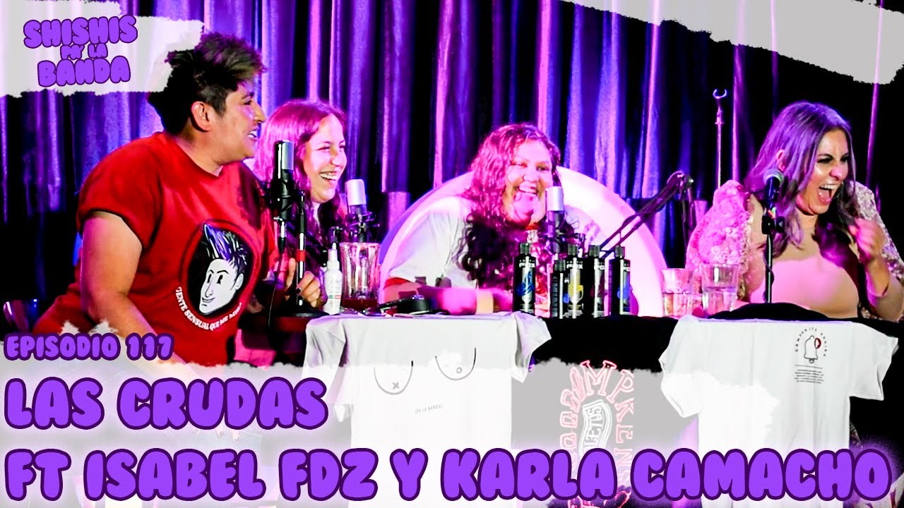 Shishis pa'la Banda | Ep. 117 | Las Crudas Ft. Karla Camacho e Isabel Fdz. | En Vivo Desde El 139