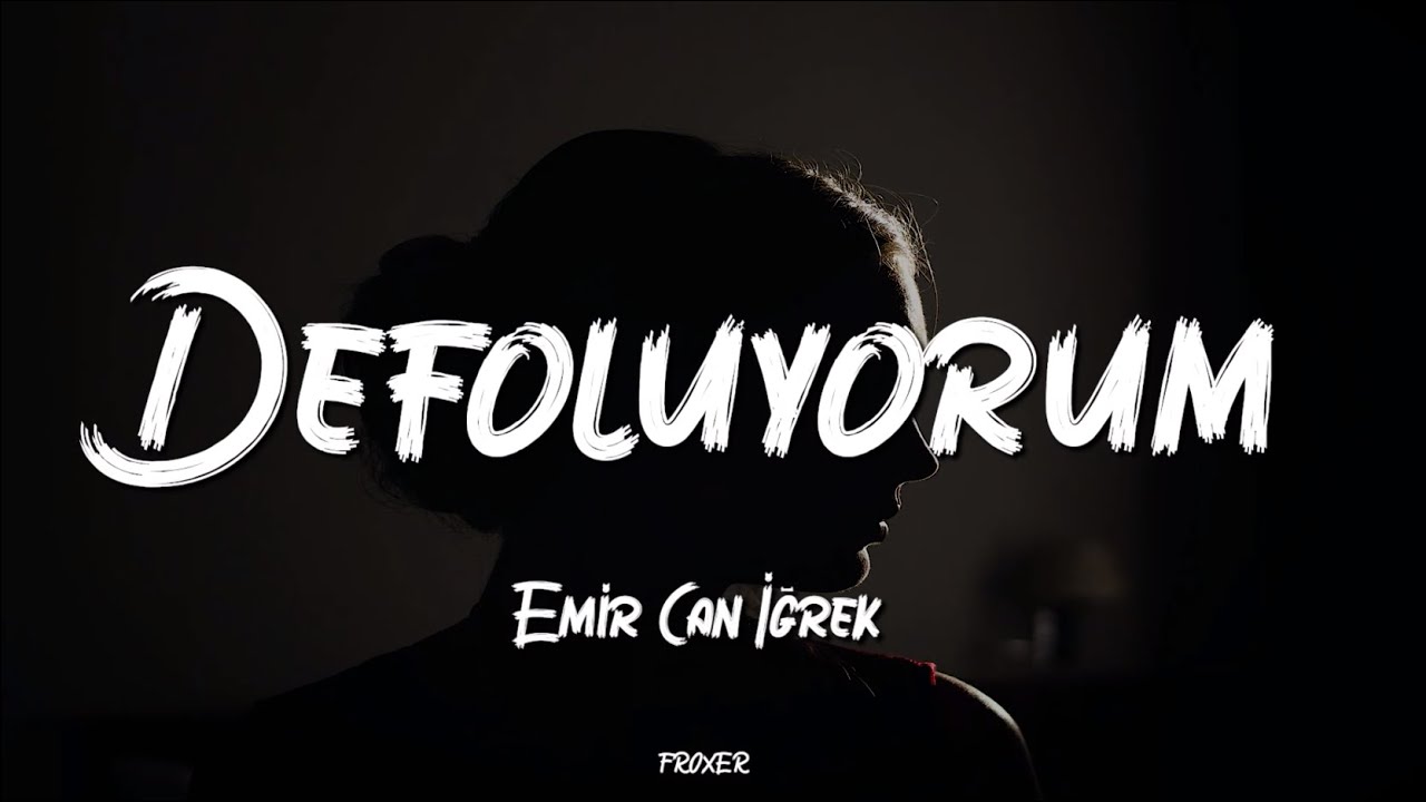 EMİR CAN İĞREK &ndash; DEFOLUYORUM (LYRICS / S&Ouml;ZLERİ)