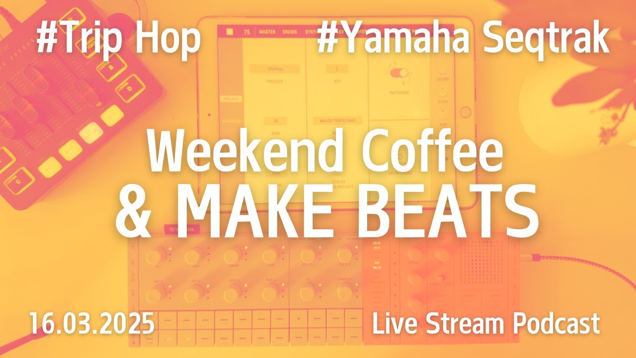 Weekend Coffee & Make Beats | Yamaha Seqtrak & Trip Hop | 16 March