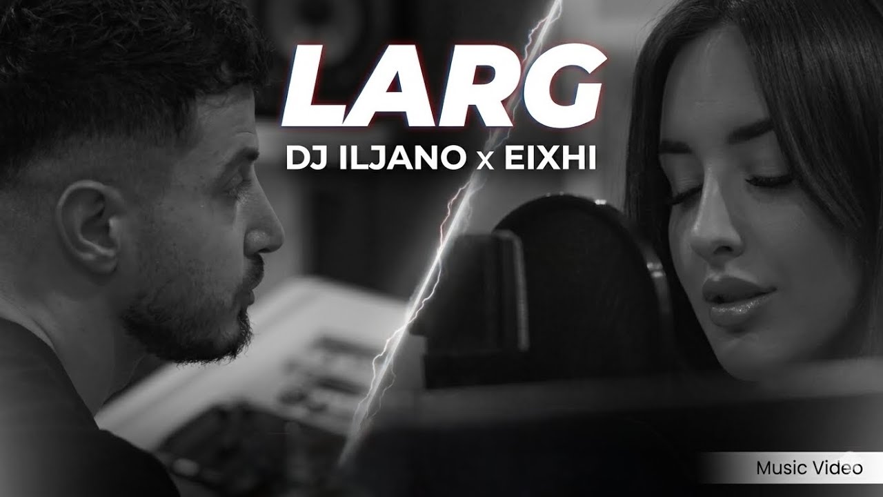 DJ ILJANO x EIXHI - LARG (Official Studio Video)