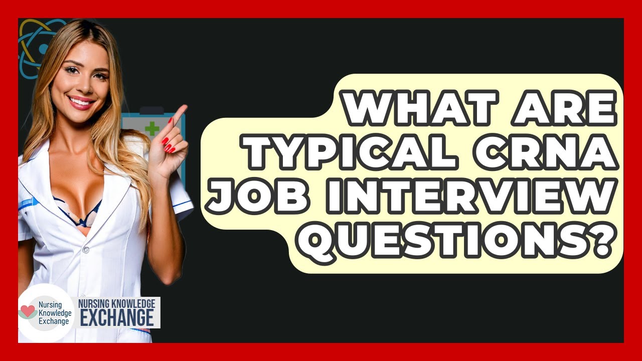 What Are Typical CRNA Job Interview Questions? - Nursing Knowledge Exchange