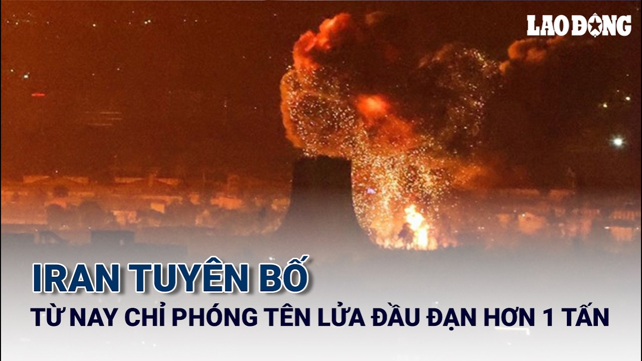 Iran tuyên bố từ nay chỉ phóng tên lửa đầu đạn hơn 1 tấn | Báo Lao Động