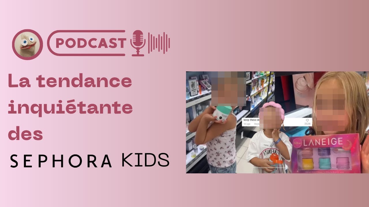 Podcast - La tendance inquiétante des Sephora Kids