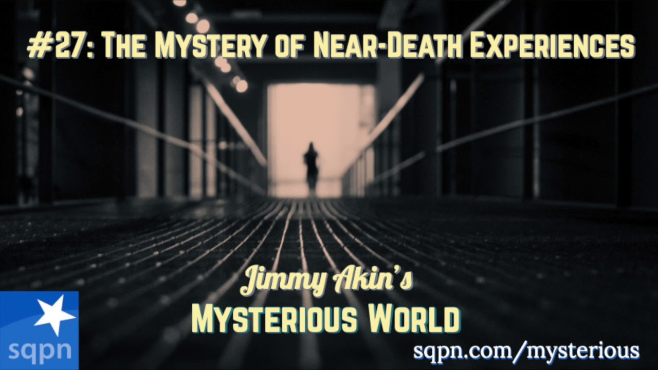 The Mystery of Near-Death Experiences - Jimmy Akin's Mysterious World