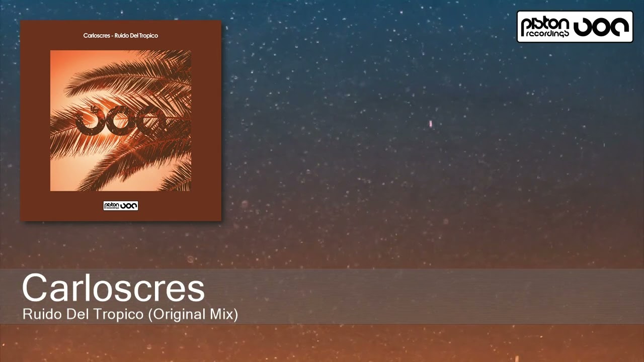 Carloscres - Ruido Del Tropico (Original Mix) [Piston Recordings]