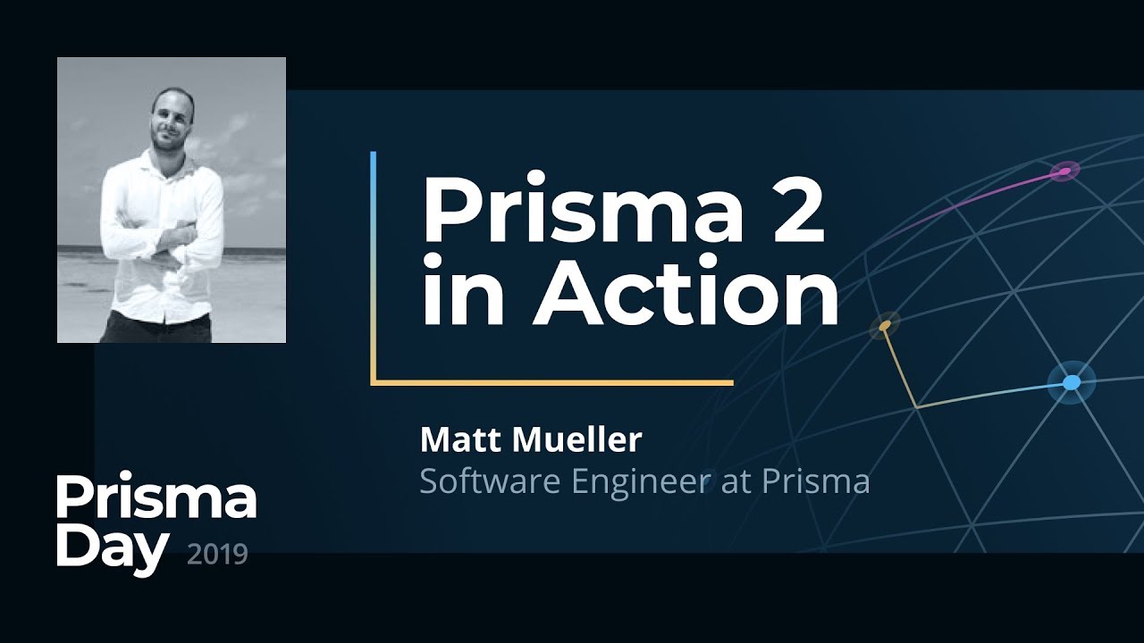 Prisma 2 in Action - Matt Mueller @ PrismaDay 2019