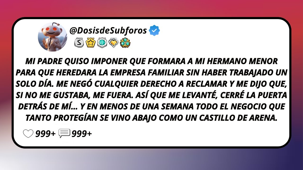 Mi Padre Quiso Imponer Que Formara A Mi Hermano Menor Para Que Heredara La Empresa Familiar...