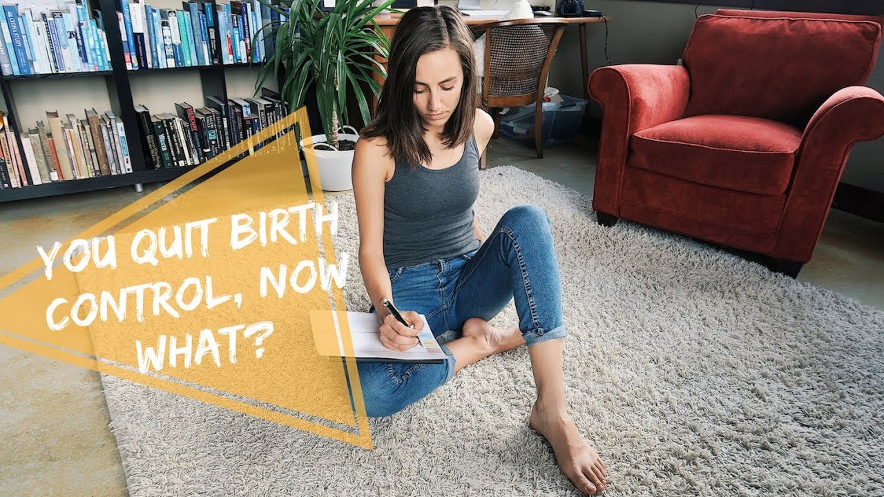 You Quit Birth Control | Now What?