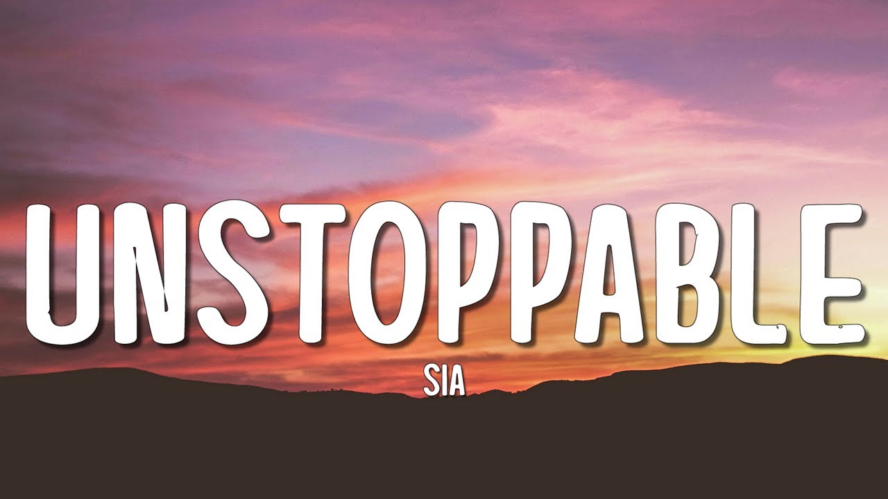 Sia - Unstoppable (Lyrics)