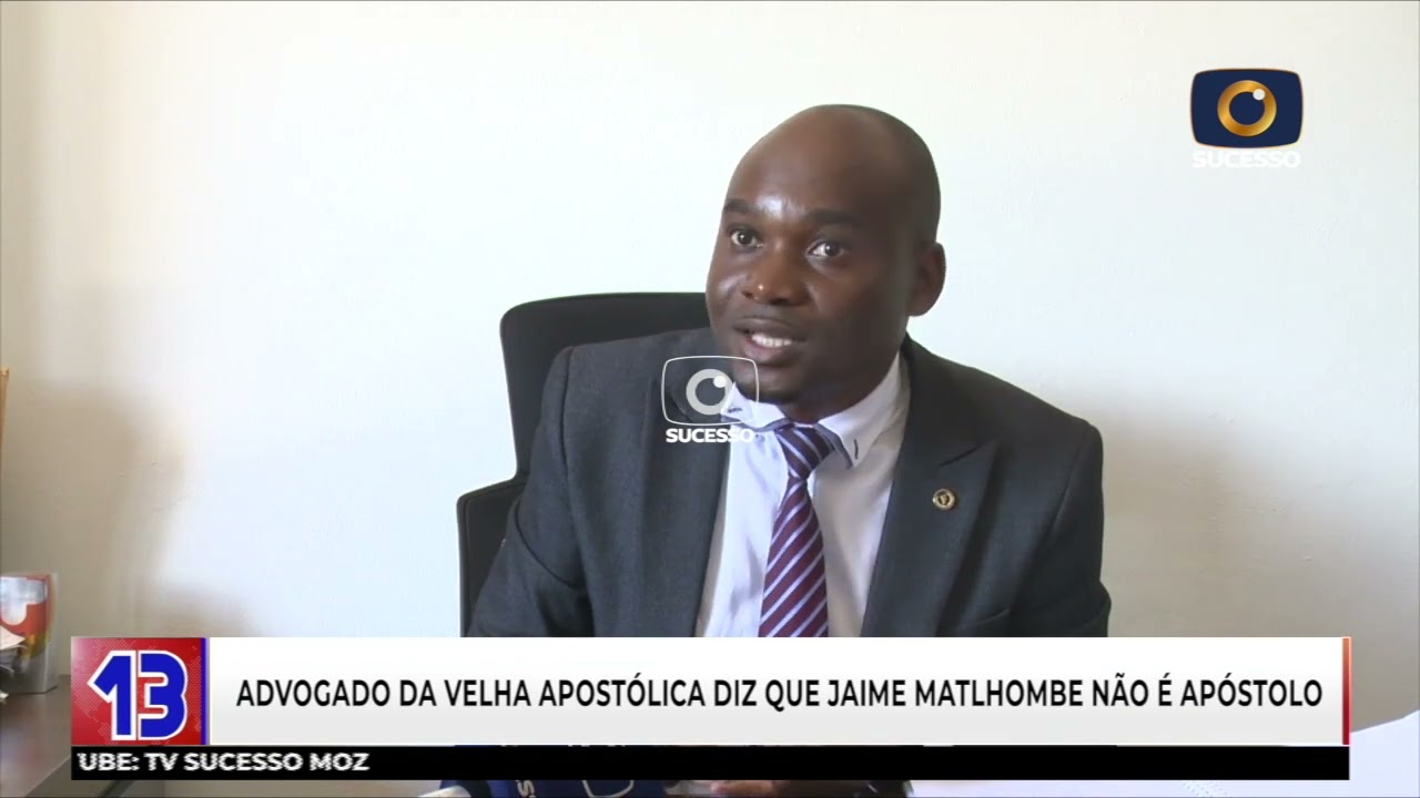 ADVOGADO DA VELHA APOSTÓLICA DIZ QUE JAIME MATLOMBE JÁ NÃO APÓSTOLO 