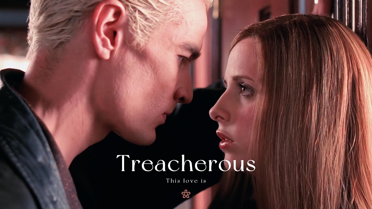 Buffy & Spike || Treacherous