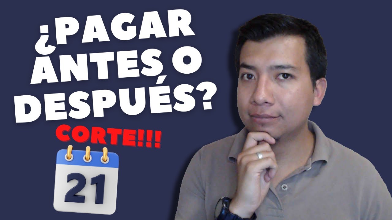 Pagar Antes o Después de la Fecha de Corte