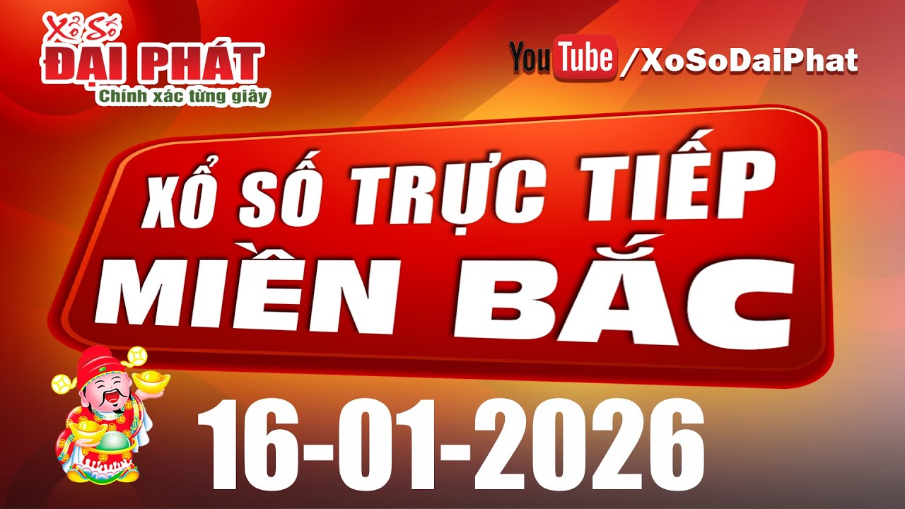 Trực Tiếp XSMB 16/01/2026 - Kết Quả Xổ Số Miền Bắc Hôm Nay | Xổ Số Đại Phát