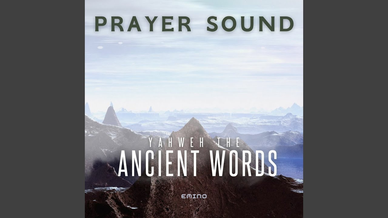 Yahweh the Ancient Words (Prayer Sound)
