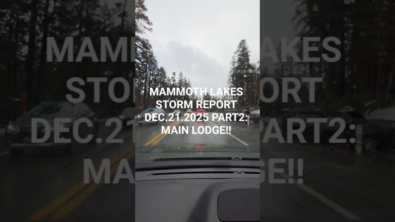 STORM REPORT DEC.21.2025 MAMMOTH LAKES PART 2, RAIN AT MAIN LODGE!! GROSS!!