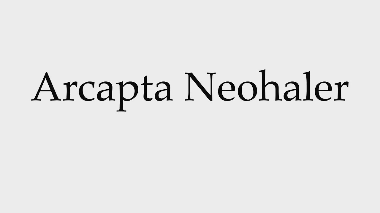 How to Pronounce Arcapta Neohaler