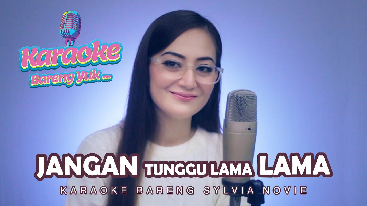 JANGAN TUNGGU LAMA LAMA - SYLVIA NOVIE || KARAOKE DUET