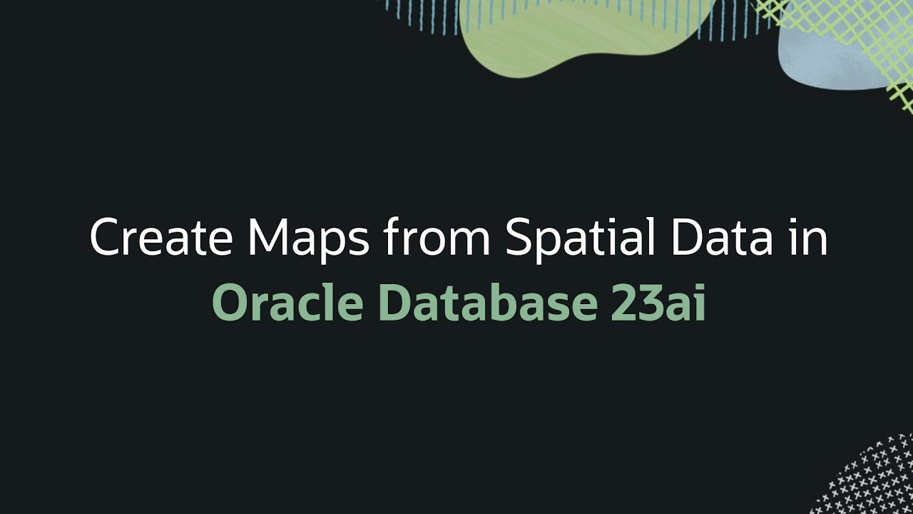 Create Maps from Spatial Data in Oracle Database 23ai