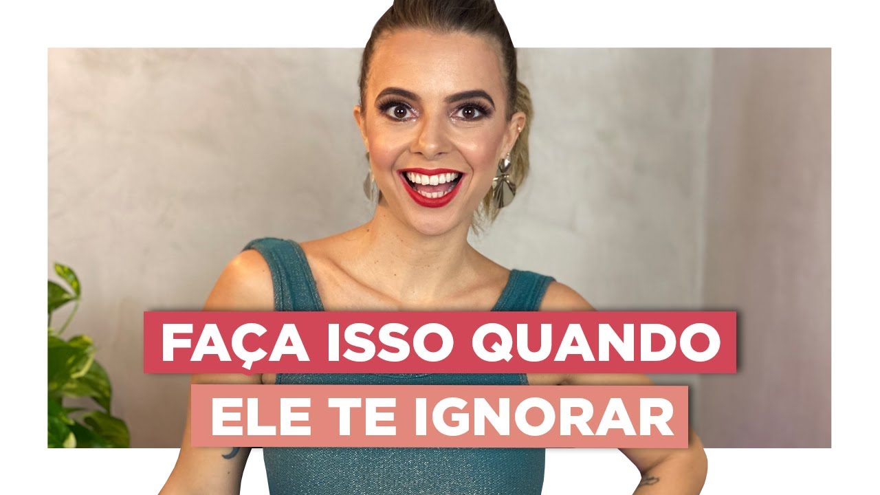 Fa&ccedil;a Isso Quando Ele Te Ignorar | Especialista em Conquista | Luiza Vono