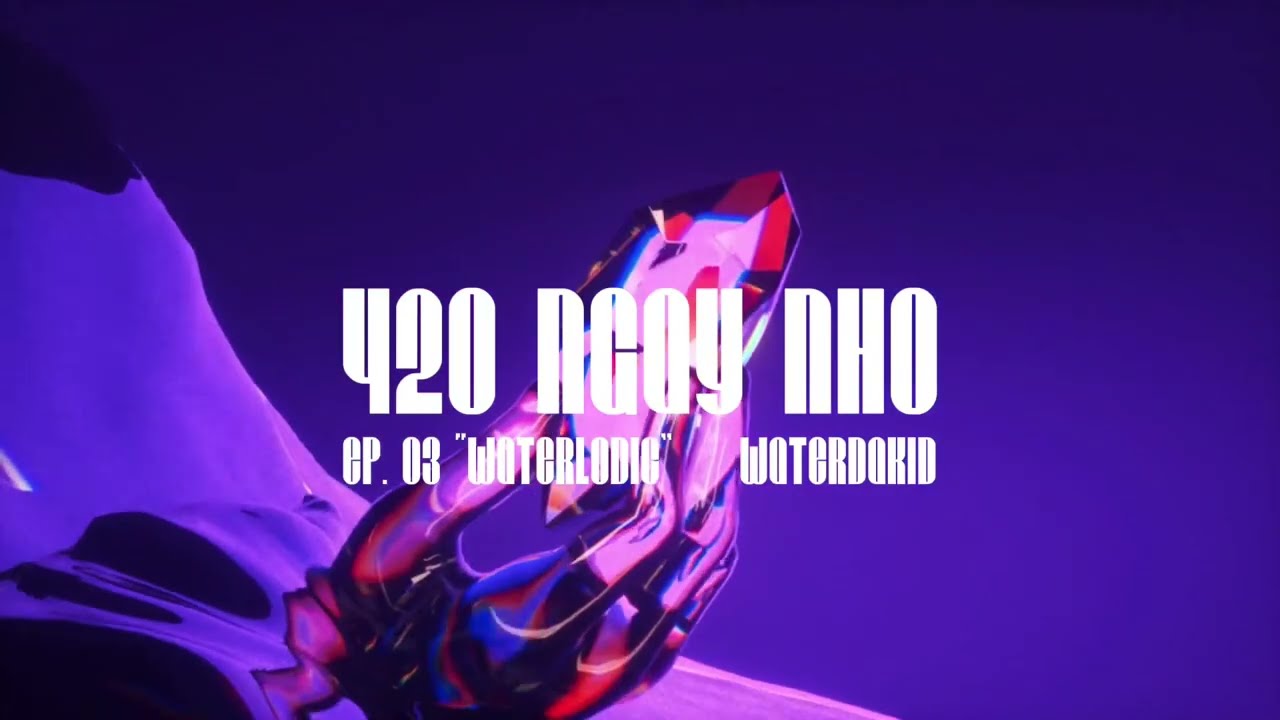 420 NGAY NHO - WATERDAKID | EP.03 &ldquo;WATERLODIC&rdquo;