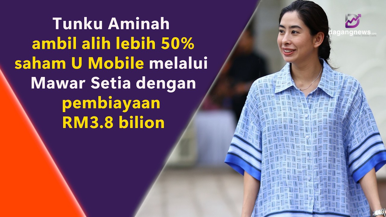 Tunku Aminah ambil alih lebih 50% saham U Mobile melalui Mawar Setia dengan pembiayaan RM3.8 bilion