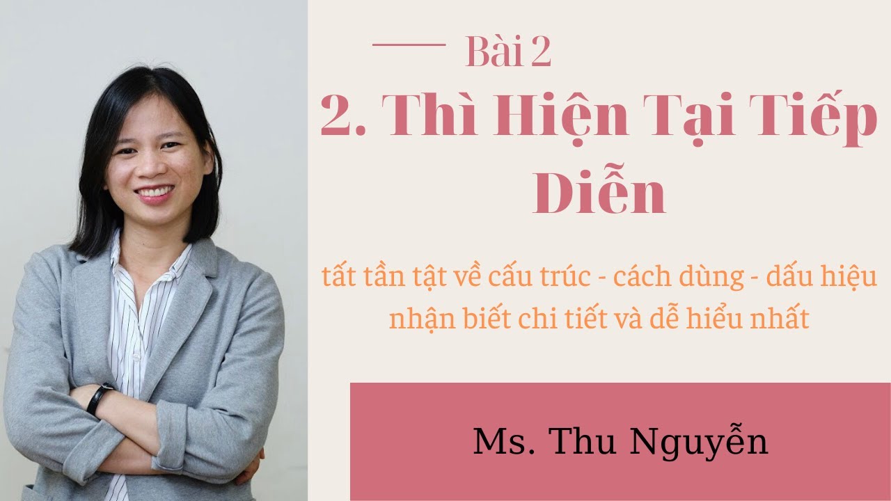 2. Thì hiện tại tiếp diễn | cấu trúc, cách dùng | 12 thì trong ngữ pháp tiếng Anh - Ms.Thu Nguyễn