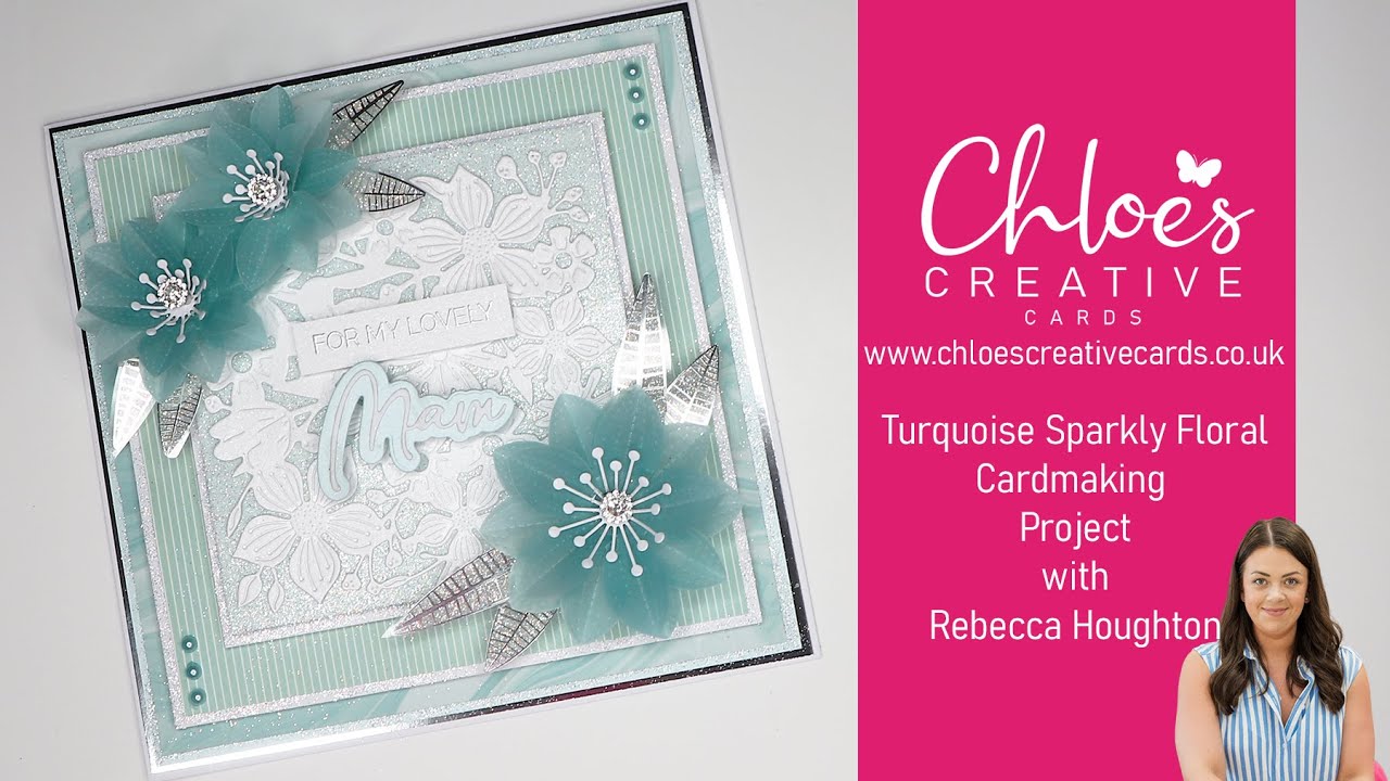 Chloes Creative Cards Turquoise Flowers Card making project with Rebecca Houghton