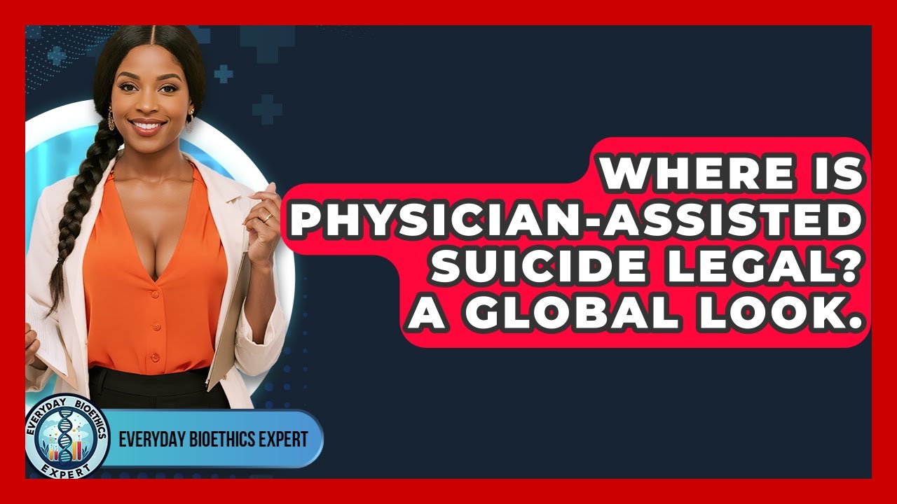 Where Is Physician-assisted Suicide Legal? A Global Look. - Everyday Bioethics Expert