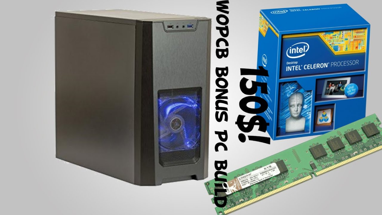 150$ PC Build (WoPCB BONUS)