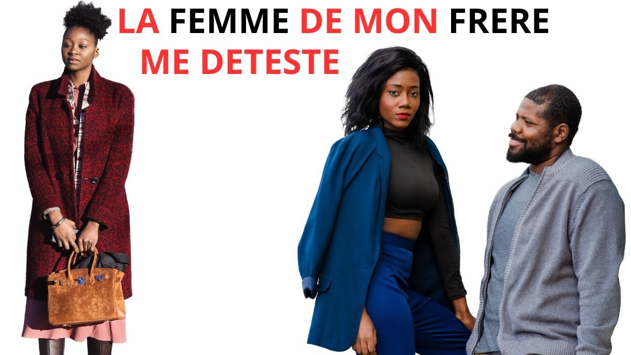 LA FEMME DE MON FRÈRE ME DÉTESTE