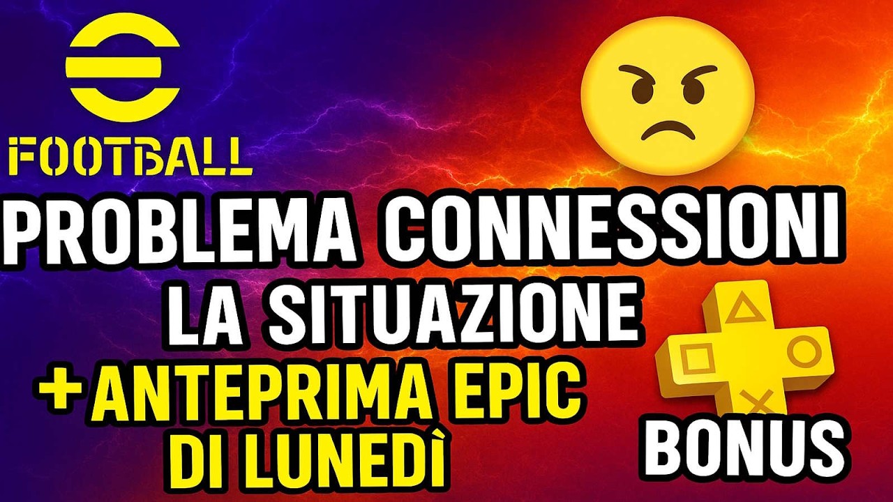 eFootball Problema Connessioni, La Situazione + Anteprima Epic di Lunedì, Bonus Playstation Plus