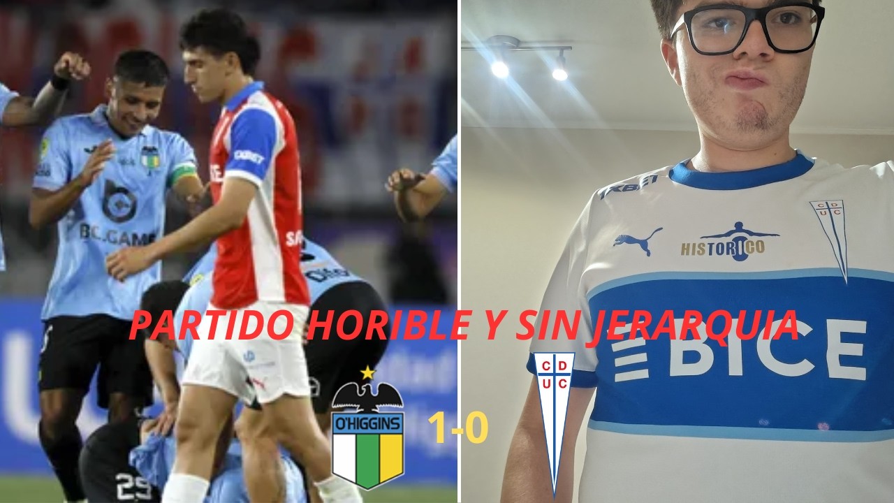 Ohiggins 1 Vs 0 Universidad Católica/🤬 Partido Horrible y Sin Jerarquia/Video Reacción