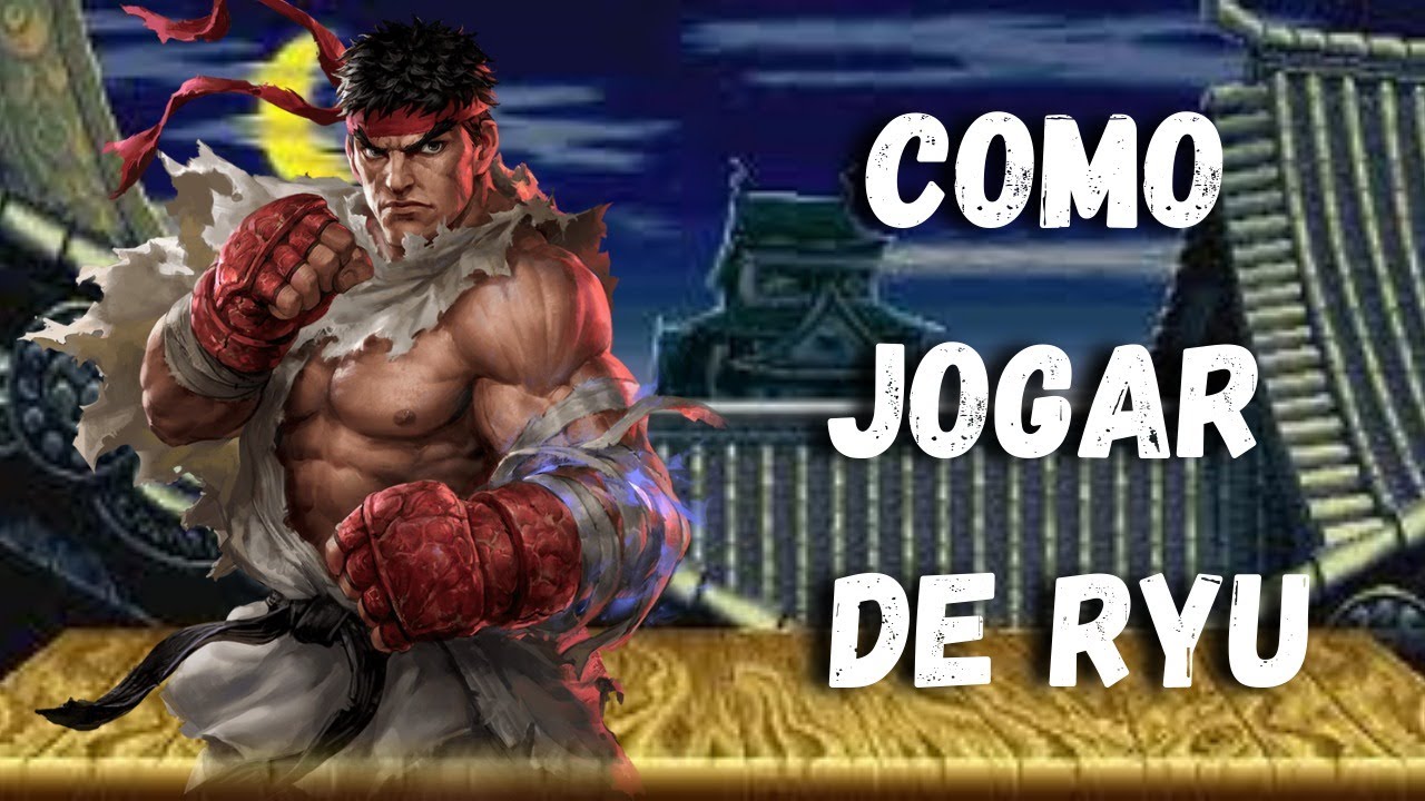 COMBOS BÁSICOS DE RYU: APRENDA COMO JOGAR COM O RYU EM STREET FIGHTER V CHAMPION EDITION
