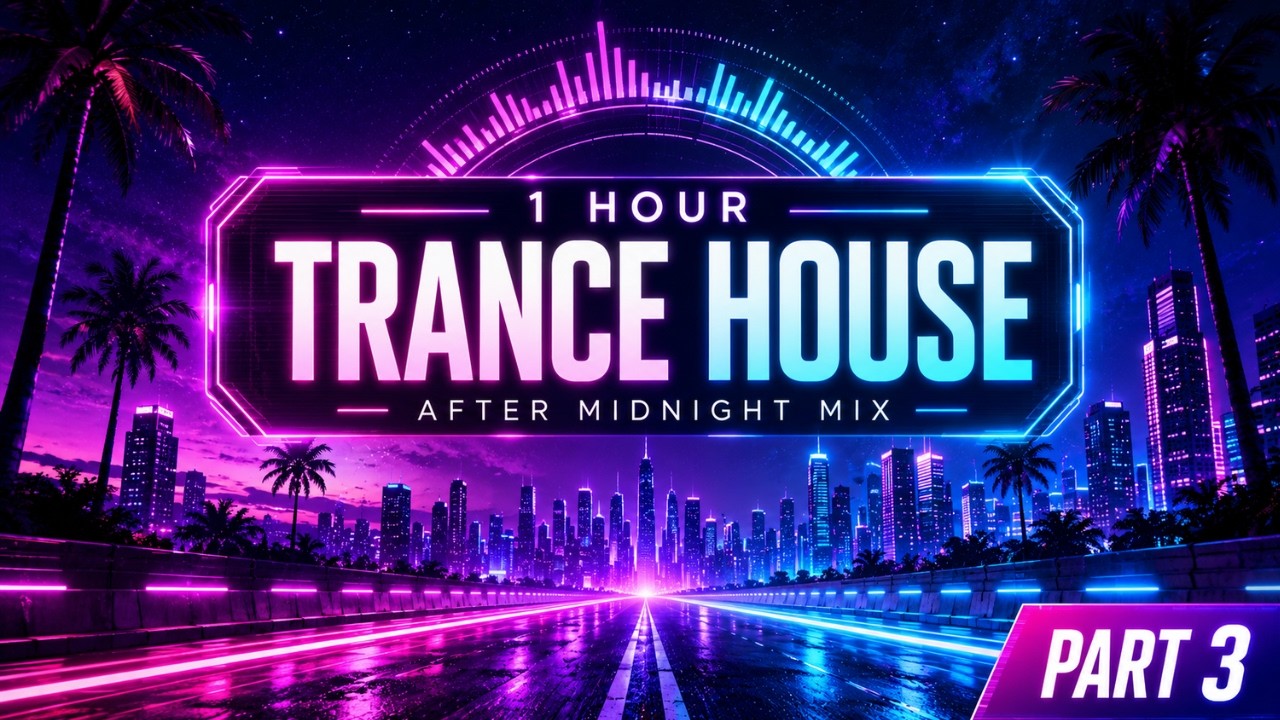 1 Hour Trance House Music | Midnight Highway Mix Part 3