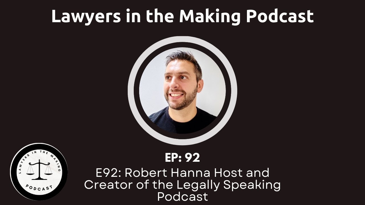 E92: Robert Hanna Host and Creator of the Legally Speaking Podcast