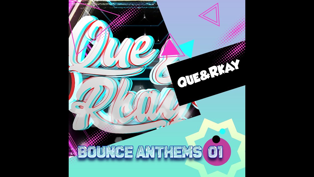 Que & Rkay - Bounce Anthems 01