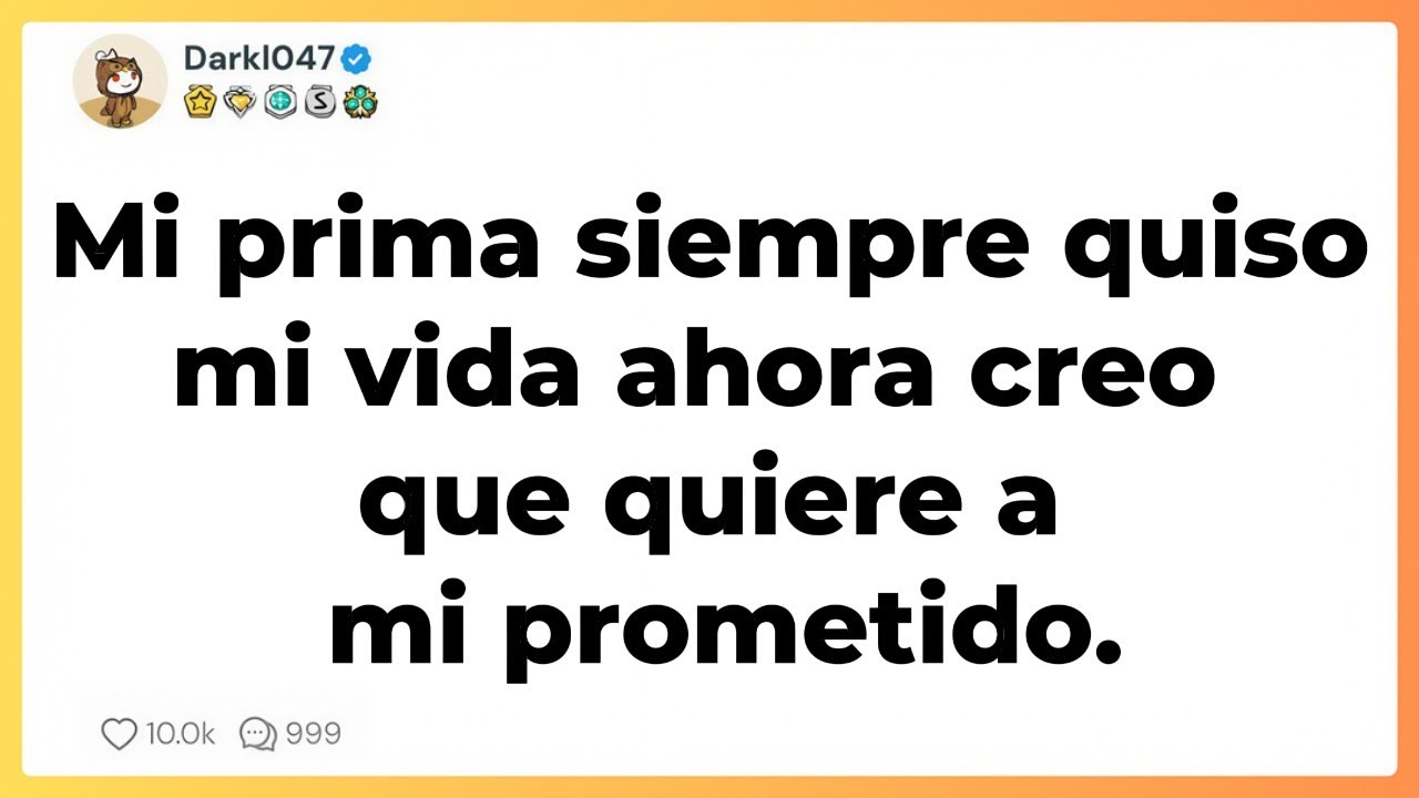 Mi prima siempre quiso mi vida ahora creo que quiere a mi prometido