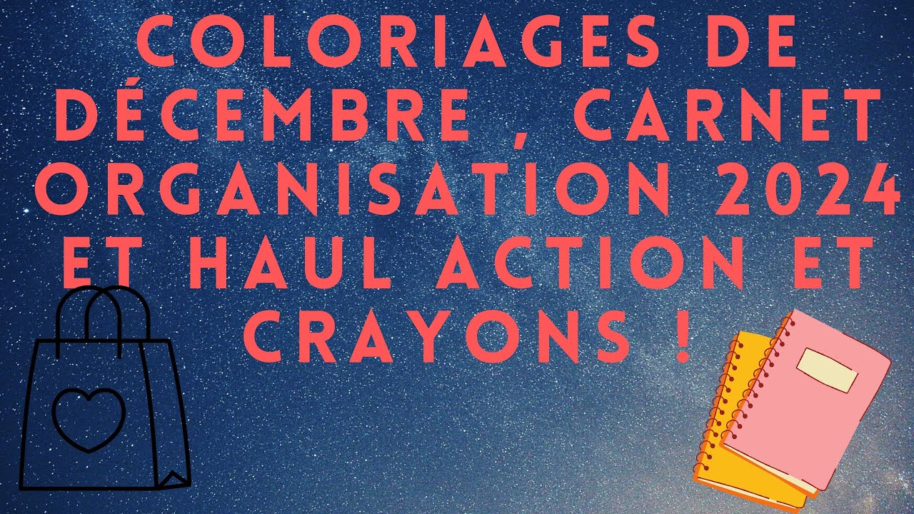 COLORIAGES DE DÉCEMBRE , CARNET ORGANISATION, HAUL ACTION ET CRAYONS DE COULEUR! 