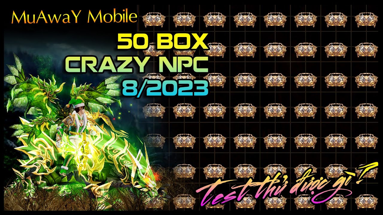 Ném thử 50 Box Crazy NPC Electric steam MuAwaY Mobile 2023 | Test nhân phẩm nhẹ | Hoài Niệm Game TV