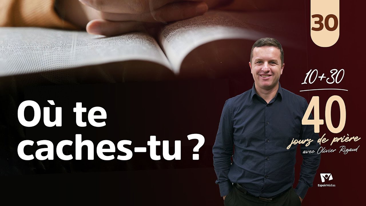 Où te cache-tu ? 30|40 jours de prière avec Olivier Rigaud