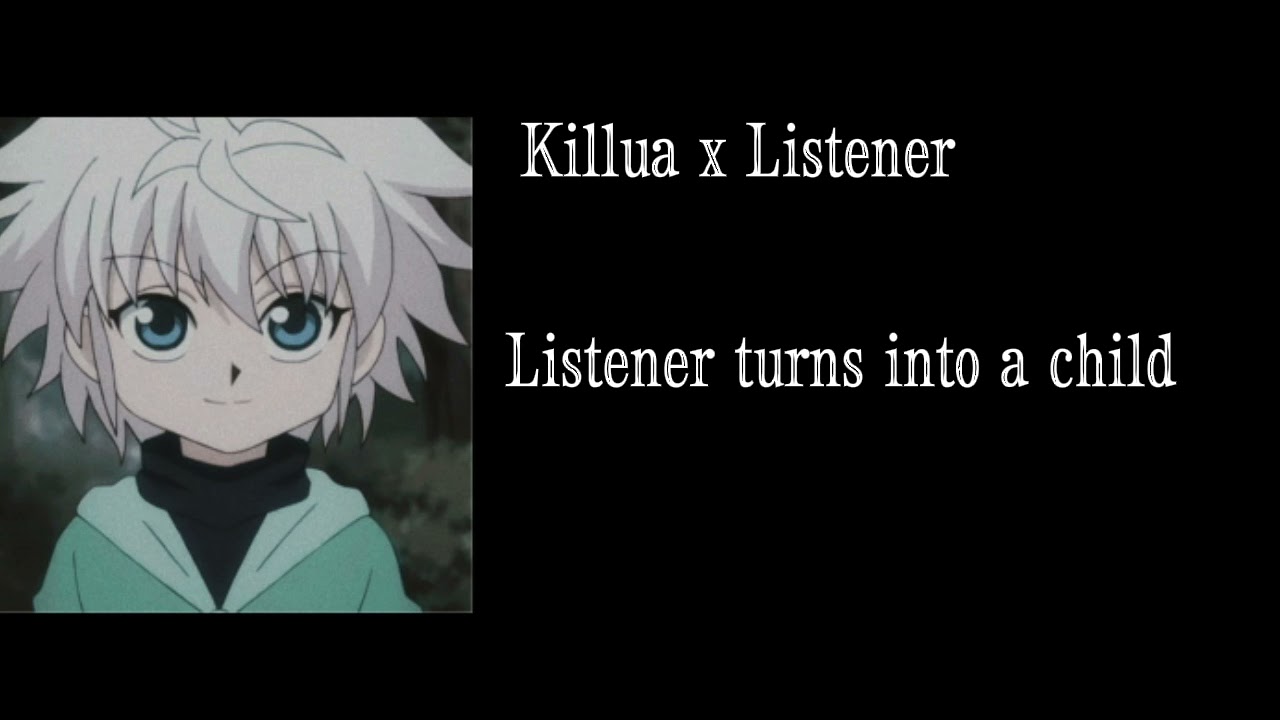 Killua x Listener / Y/N.  Y/N turns into a child *BLOOPERS KINDA FUNNY*