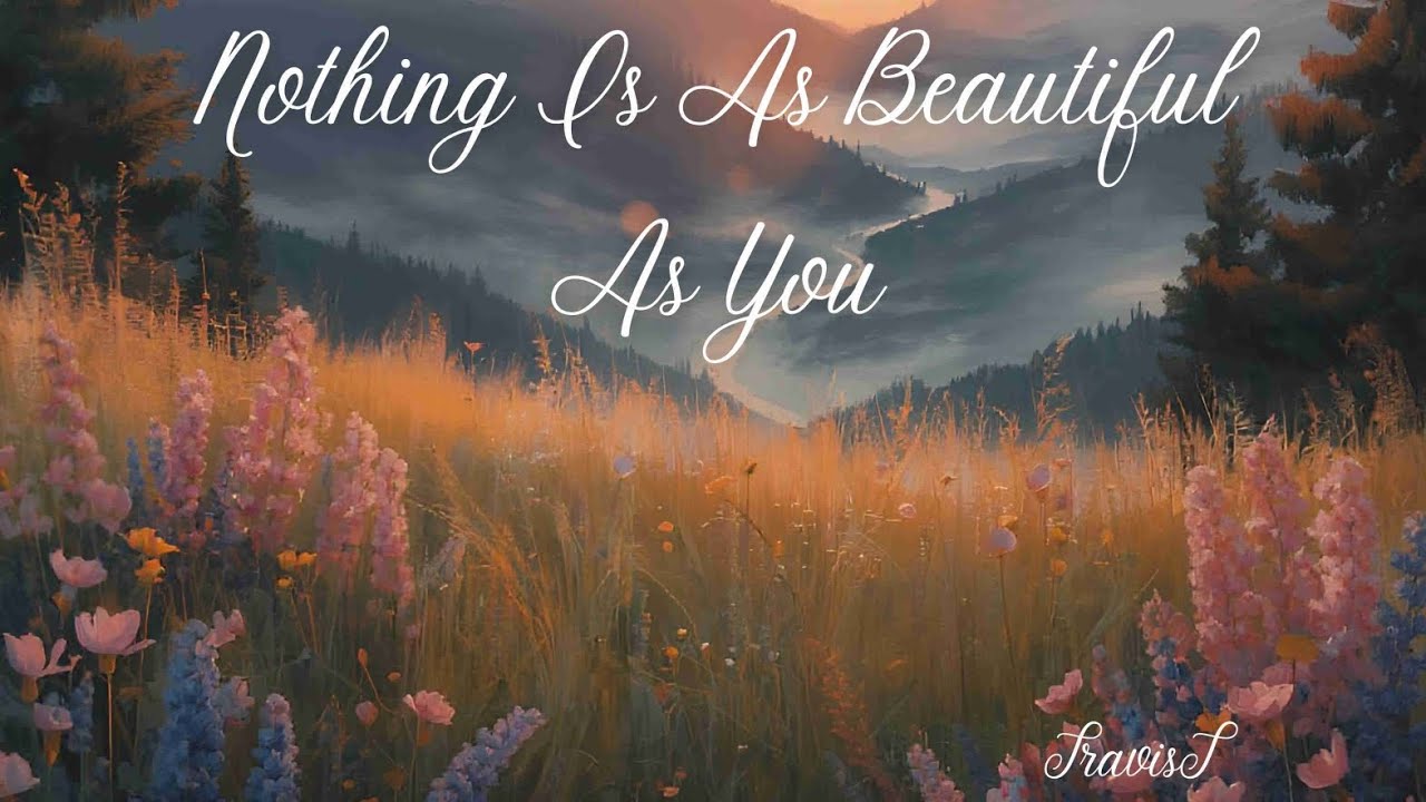 Nothing Is As Beautiful As You