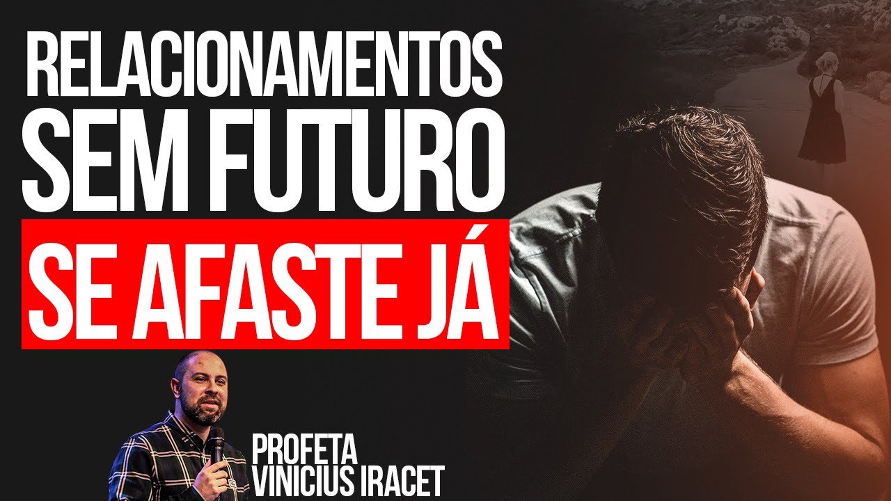 RELACIONAMENTO SEM FUTURO SE AFASTE JÁ! Profeta Vinicius Iracet