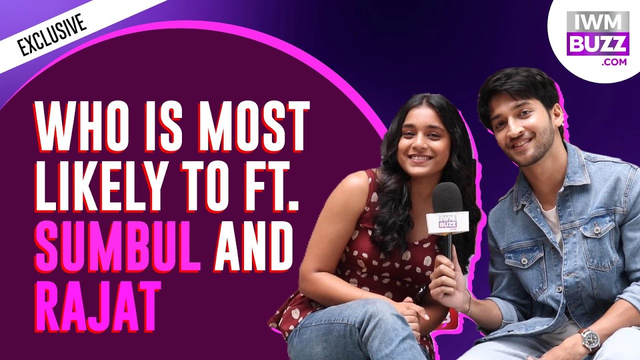 Exclusive: Who Is Most Likely To Ft. Sumbul Touqeer and Rajat Verma