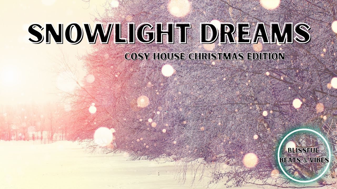 Snowlight Dreams – Cosy House Christmas Edition | Deep & Cinematic House for Warm Winter Nights